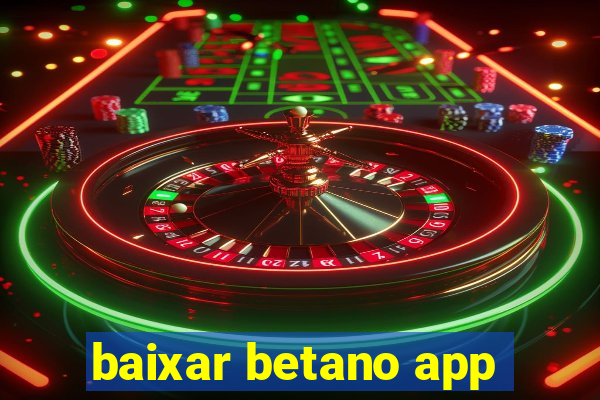 baixar betano app